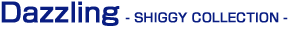 Dazzling - SHIGGY COLLECTION -